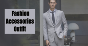 The Fashion Accessories for Every Outfit