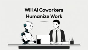 Will AI Coworkers Humanize Work